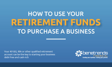 How to Use Your Retirement Funds to Purchase a Business