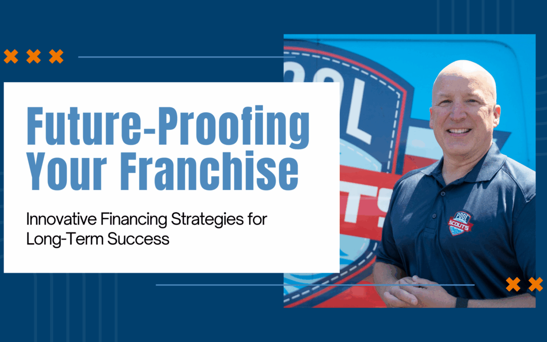 Future-Proofing Your Franchise: Innovative Financing Strategies for Long-Term Success