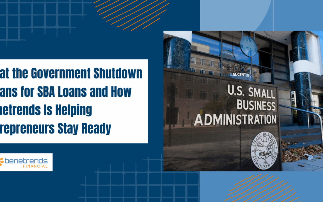 What the Government Shutdown Means for SBA Loans and How Benetrends Is Helping Entrepreneurs Stay Ready