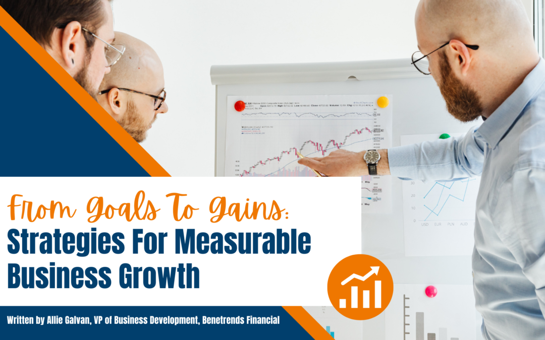 From Goals To Gains: Strategies For Measurable Business Growth
